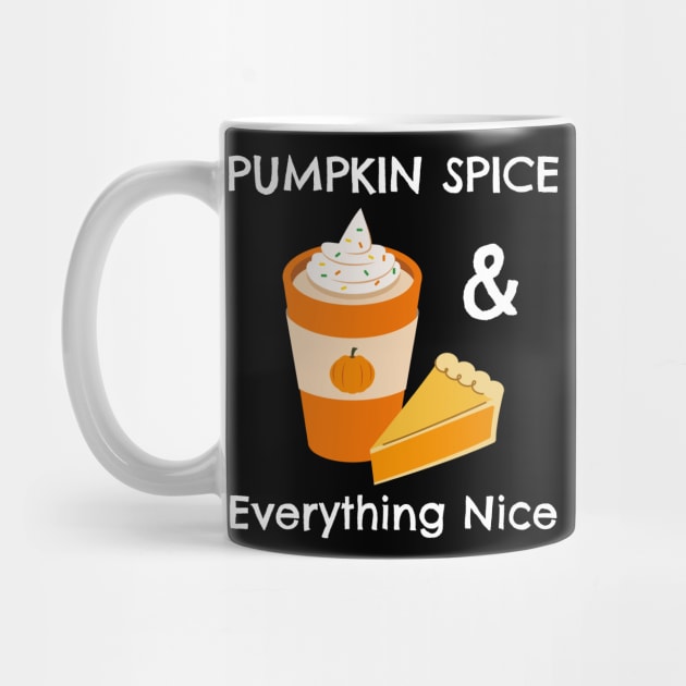 Pumpkin Spice and Everything Nice - Festive Fall Season Design To Show Your Love For Autumn by Be Yourself Tees